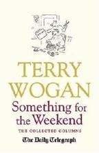 Εικόνα της Something for the Weekend : The Collected Columns of Sir Terry Wogan