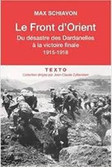 Le front d'Orient : du désastre des Dardanelles à la victoire finale : 1915-1918