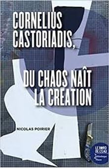 Cornelius Castoriadis : du chaos naît la création