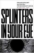 Picture of Splinters in Your Eye : Frankfurt School Provocations