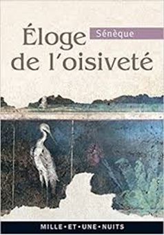 Image sur Eloge de l'oisiveté - Suivi de cinq Lettres à Lucilius sur l'otium