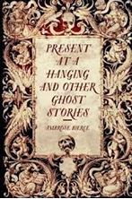 Εικόνα της Present at a Hanging and Other Ghost Stories 