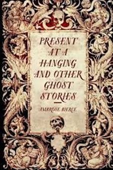 Present at a Hanging and Other Ghost Stories 