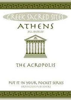 Athens : The Acropolis. All You Need to Know About the Gods, Myths and Legends of This Sacred Site