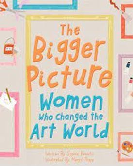 The Bigger Picture : Women Who Changed the Art World