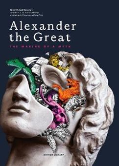 Picture of Alexander the Great : The Making of a Myth