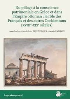 Picture of Du pillage à la conscience patrimoniale en Grèce et dans l'Empire ottoman : le rôle des Français et des autres Occidentaux (XVIIIe-XIXe siècles)