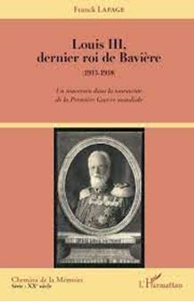 Picture of Louis III, dernier roi de Bavière (1913-1918) - Un souverain dans la tourmente de la Première Guerre mondiale