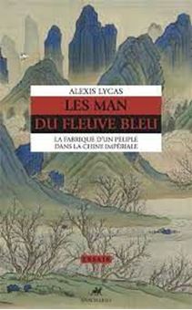 Les Man du fleuve bleu - La fabrique d'un peuple dans la Chine impériale