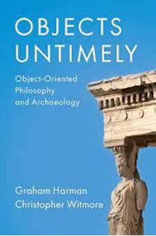 Image sur Objects Untimely : Object-Oriented Philosophy and Archaeology