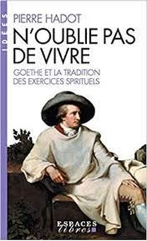 N'oublie pas de vivre - Goethe et la tradition des exercices spirituels