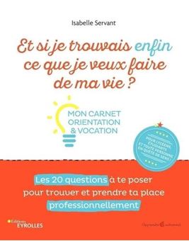 Image sur Et si je trouvais enfin ce que je veux faire de ma vie ? - Mon carnet orientation & vocation