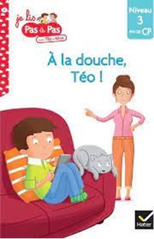 Je lis pas à pas avec Téo et Nina Tome 6 - A la douche, Téo ! - Niveau 3 fin de CP