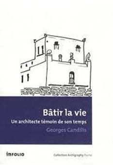 Bâtir la vie - Un architecte témoin de son temps