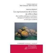 Εικόνα της Les représentations de la Grèce de 1780 à 1830 : des modèles esthétiques et politiques classiques à l'exaltation de la Grèce en lutte pour sa liberté