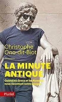 La minute antique - Quand les Grecs et les Romains nous racontent notre époque