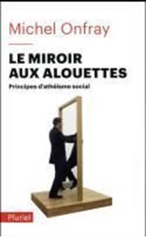 Image sur Le miroir aux alouettes : principes d'athéisme social