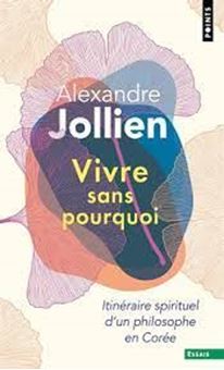 Vivre sans pourquoi - Itinéraire spirituel d'un philosophe en Corée