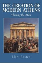 Εικόνα της The Creation of Modern Athens: Planning the Myth