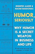 Εικόνα της Humor, Seriously: Why Humor Is a Secret Weapon in Business and Life (and How Anyone Can Harness It. Even You.)