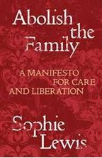 Εικόνα της Abolish the Family : A Manifesto for Care and Liberation