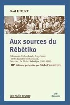 Aux sources du Rébétiko - Chansons des bas-fonds, des prisons, et des fumeries de haschisch. Smyrne, Le Pirée, Salonique (1920-1960)