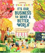 Picture of It's our Business to make a Better World: Meet 12 real-life children building a sustainable future (Changemakers)