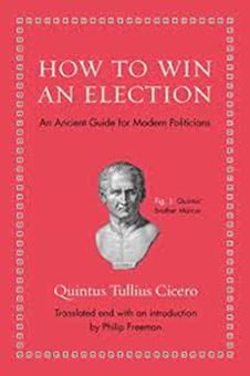 How to Win an Election : An Ancient Guide for Modern Politicians