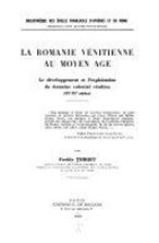 Image de La Romanie vénitienne au Moyen Âge. Le développement et l'exploitation du domaine colonial vénitien ( XIIe - XVe siècles)