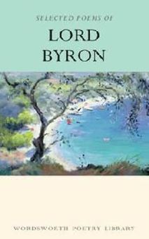 The Selected Poems of Lord Byron : Including Don Juan and Other Poems