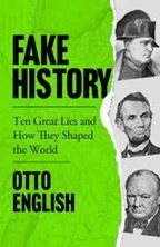 Εικόνα της Fake History : Ten Great Lies and How They Shaped the World