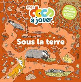 Sous la terre - Déplie, découvre, cherche et trouve !