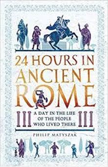 Picture of 24 Hours in Ancient Rome : A Day in the Life of the People Who Lived There