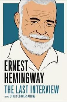 Ernest Hemingway: the Last Interview : And Other Conversations