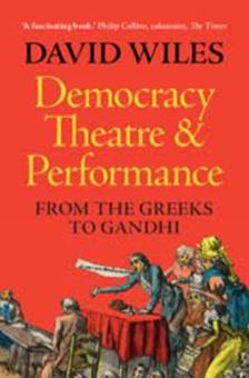 Image sur Democracy, Theatre and Performance : From the Greeks to Gandhi