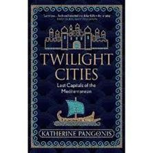 Image de Twilight Cities : Lost Capitals of the Mediterranean