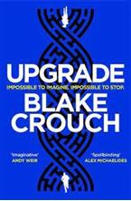 Εικόνα της Upgrade : An Immersive, Mind-Bending Thriller From The Author of Dark Matter