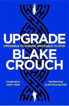 Image sur Upgrade : An Immersive, Mind-Bending Thriller From The Author of Dark Matter