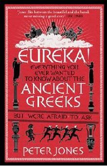 Picture of Eureka! : Everything You Ever Wanted to Know About the Ancient Greeks but Were Afraid to Ask