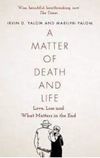 Picture of A Matter of Death and Life : Love, Loss and What Matters in the End