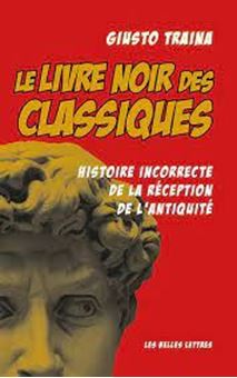 Image sur Le livre noir des classiques - Histoire incorrecte de la réception de l'Antiquité