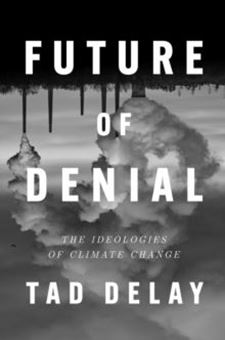 Picture of Future of Denial : The Ideologies of Climate Change