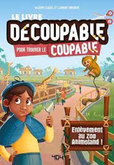 Le livre découpable pour trouver le coupable - Enlèvement au zoo Animoland !