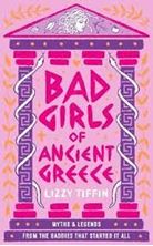 Image de Bad Girls of Ancient Greece : Myths and Legends from the Baddies That Started it All